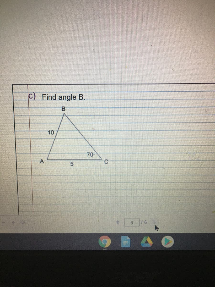 C) Find angle B.
10
70
A
5,

