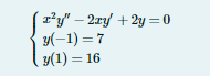 r²y" – 2xy + 2y =0
y(-1) = 7
y(1) = 16
