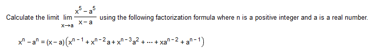 x°- a
Calculate the limit lim
using the following factorization formula where n is a positive integer and a is a real number.
X- a
Xa
x" - a" = (x- a) (xn - 1 + x^ - 2 a+ x^ - 3a? + ... +
+ xa^ -2 + a^ - 1)
