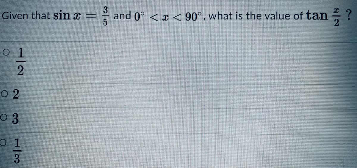 Given that sin x =
* and 0° < < 90°, what is the value of tan - ?
O 2
o 3
1/2
1/3
