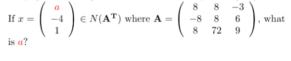 a
8
8
-3
If x =
E N(AT) where A =
-8
8
what
8
72
9.
is a?
