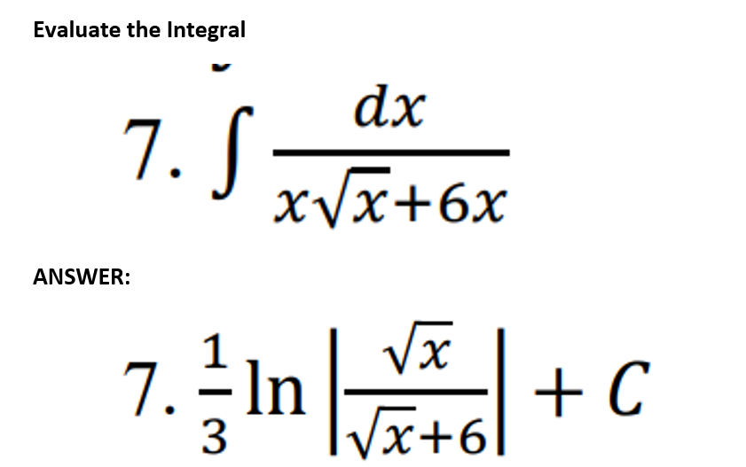 Evaluate the Integral
dx
7. S
xVx+6x
ANSWER:
7. In + C
1
3
Vx+6
