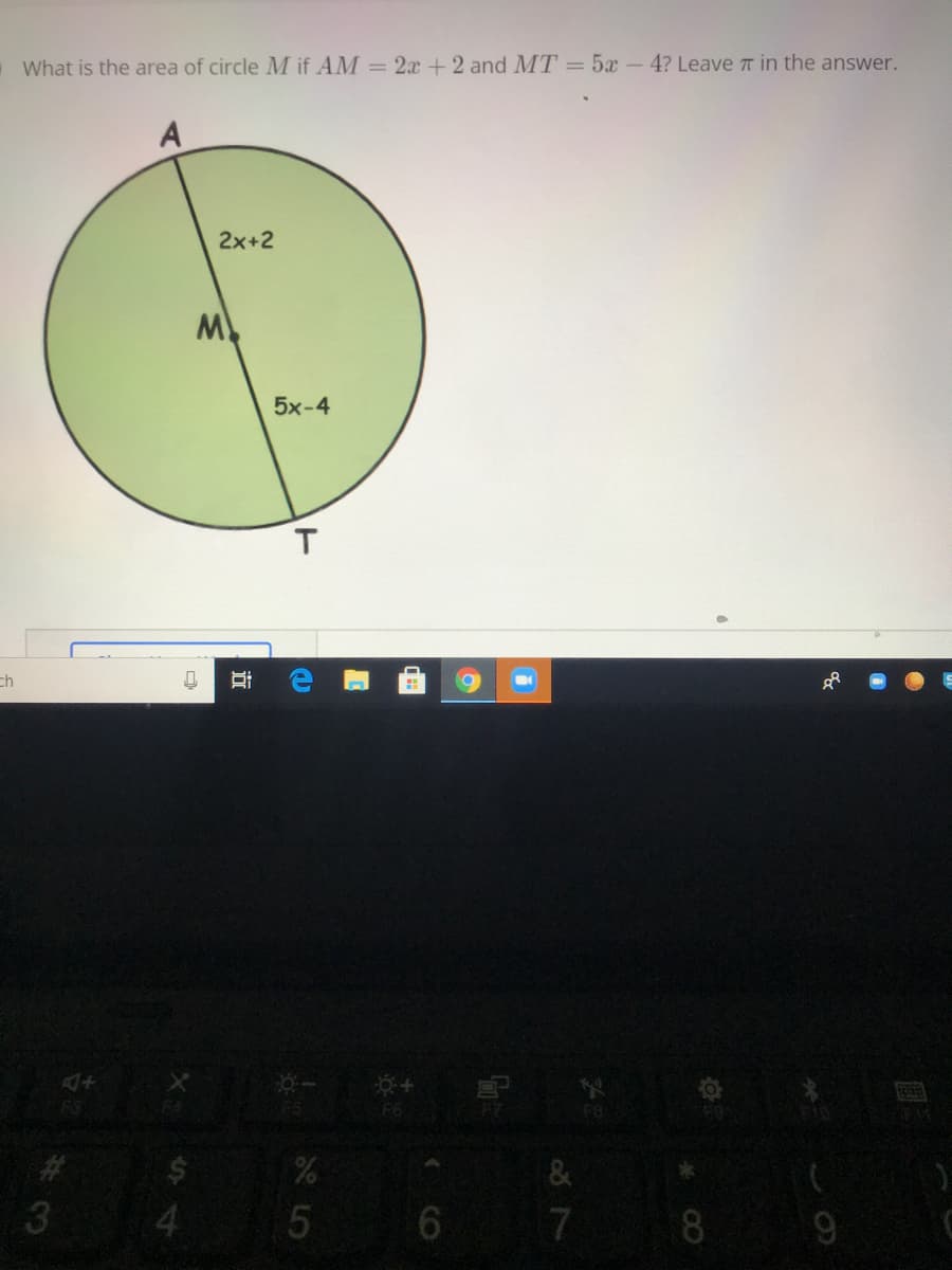 What is the area of circle M if AM = 2x +2 and MT = 5x -4? Leave T in the answer.
2x+2
5x-4
T
ch
FS
&
3
4.
7
8
%24
