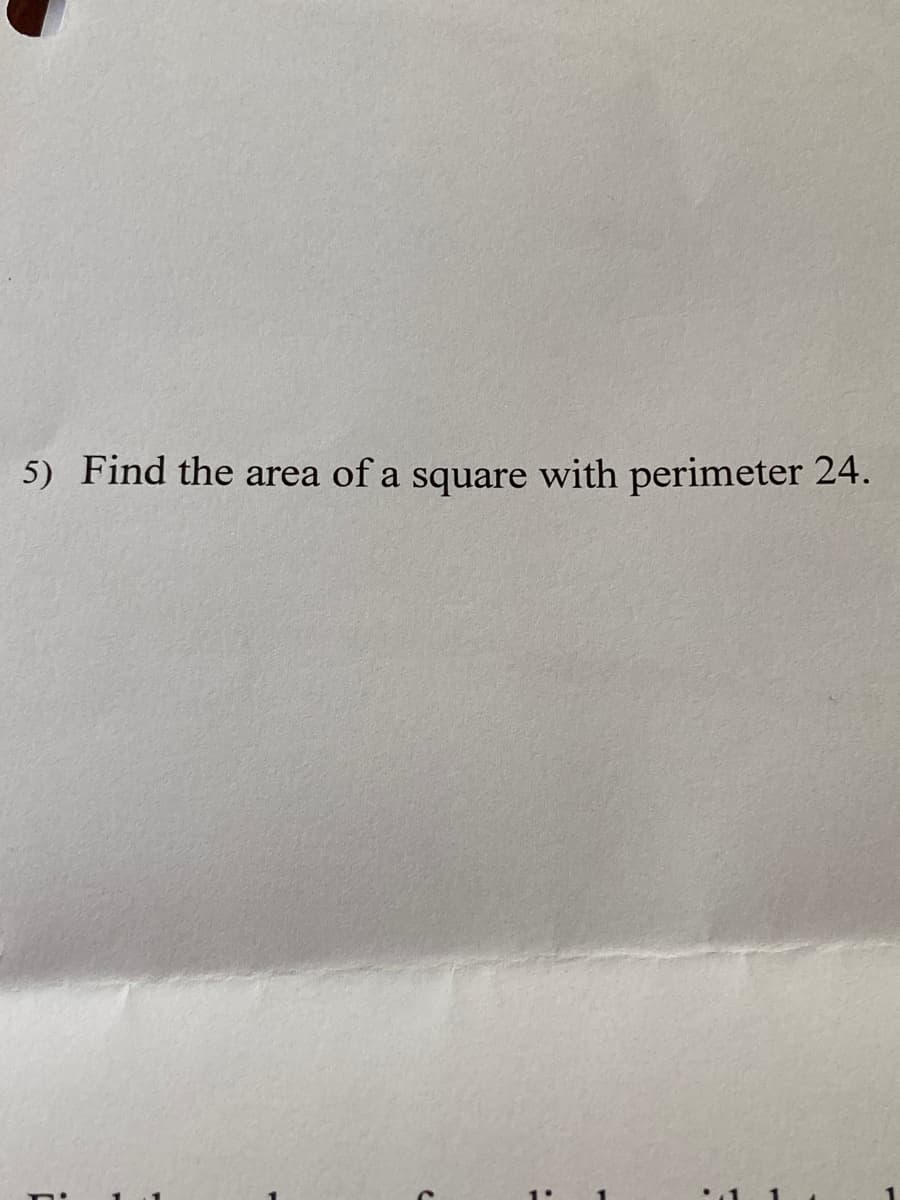 5) Find the area of a square with perimeter 24.
