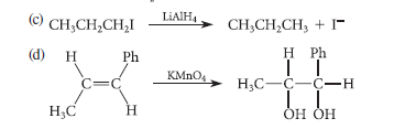 (c)
LIAIH4
CH;CH,CH,I
CH;CH,CH, + 1-
(d)
H
Ph
H Ph
KMNO4
C=C
H;C-C-C-H
H;C
H
ОН ОН
ÒH ÒH
