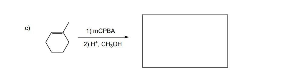 c)
1) mCPBA
2) H*, CH3OH
