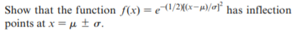 Show that the function f(x) = e1/2[(x-p)/a}° has inflection
points at x = u ±o.
