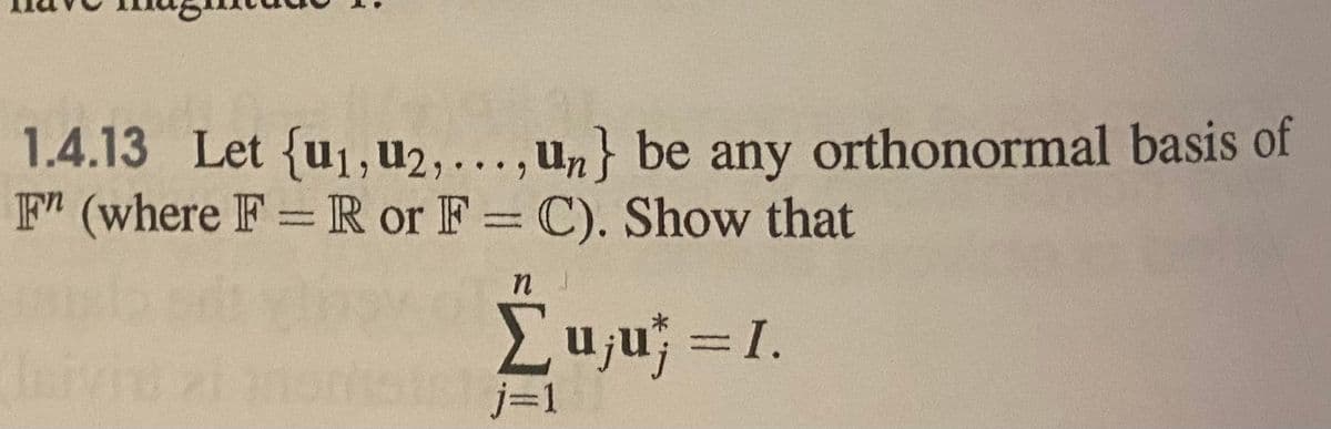 1.4.13 Let {u1, u2,...,u,} be any orthonormal basis of
F (where F= R or F = C). Show that
Euju = 1.
j=1
