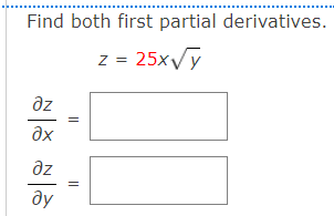 Find both first partial derivatives.
z = 25x/y
az
ax
az
ду
||
