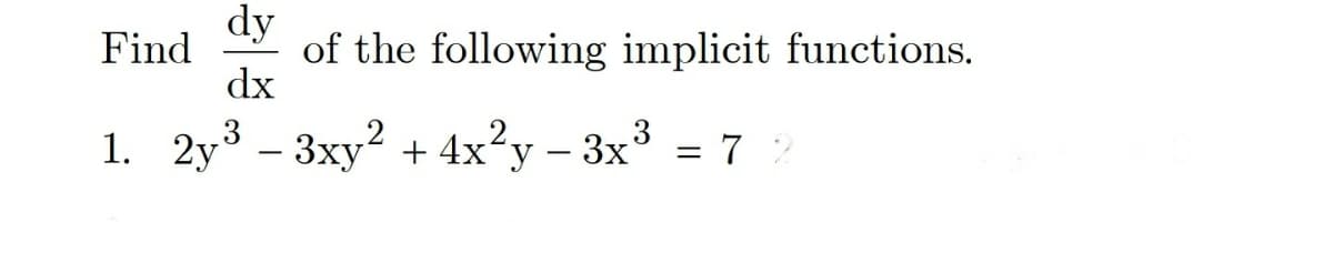 dy
of the following implicit functions.
dx
Find
1. 2y³ – 3xy2 + 4x?y – 3x
³ = 72
