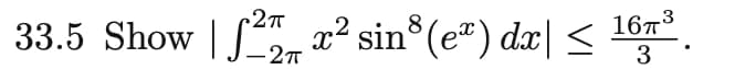 33.5 Show S x² sin° (e") dr| < 16n.
8
-2T
