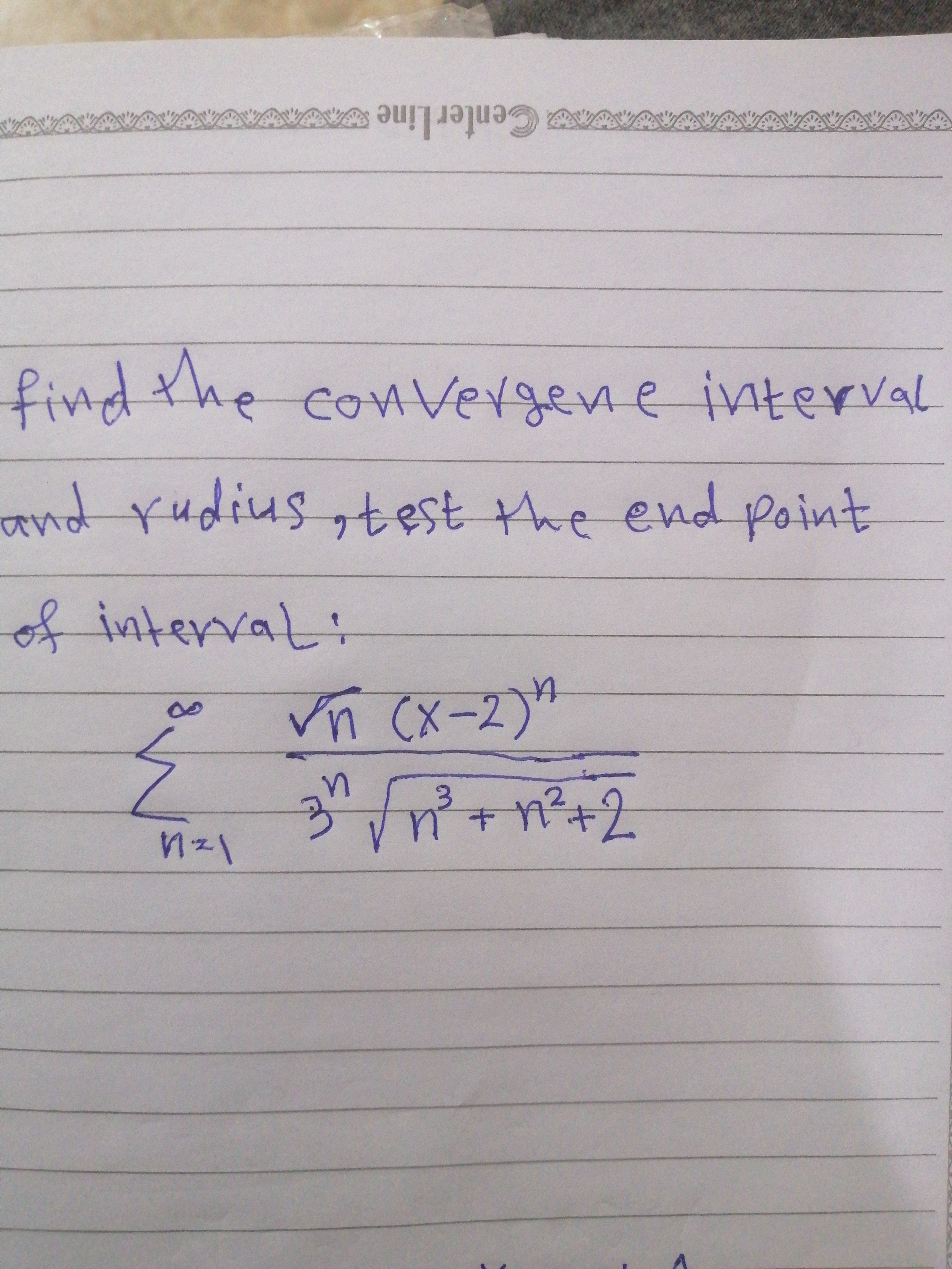 find the coHvergene interval
75
and rudius,test the end point
intervat
