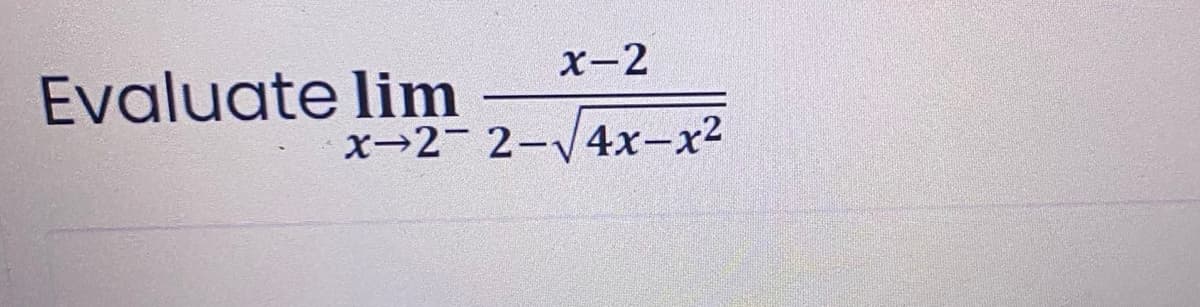 x-2
x-2-2-√√4x-x²
Evaluate lim