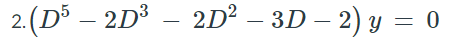2.(D³ – 2D³ – 2D² – 3D – 2) y = 0
