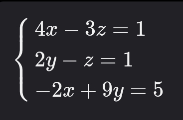 4x − 3z = 1
2y — z = 1
-2x + 9y = 5