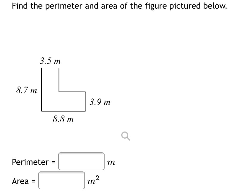 Find the perimeter and area of the figure pictured below.
3.5 т
8.7 m
3.9 m
8.8 m
Perimeter =
m
Area =
