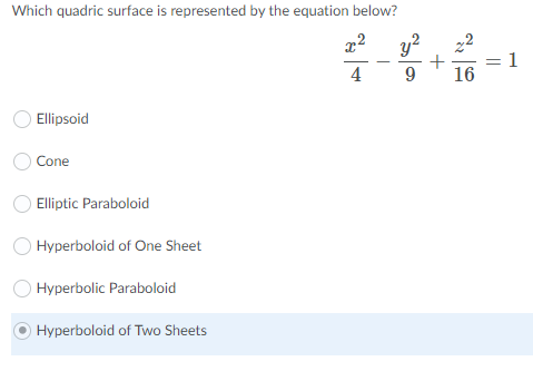 Which quadric surface is represented by the equation below?
22
= 1
16
y?
4
Ellipsoid
Cone
Elliptic Paraboloid
Hyperboloid of One Sheet
Hyperbolic Paraboloid
Hyperboloid of Two Sheets
