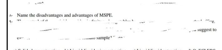 A Name the disadvantages and advantages of MSPE.
9-
1-fa
PE
UX**
l
sample"
Ha
mne.
suggest to
DO