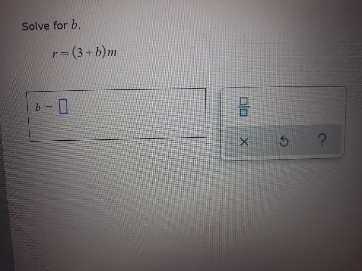 Solve for b.
=(3+b)m
b = D0
9.
