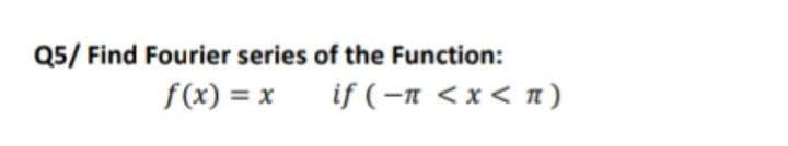 Q5/ Find Fourier series of the Function:
f(x) = x
( – Jį
