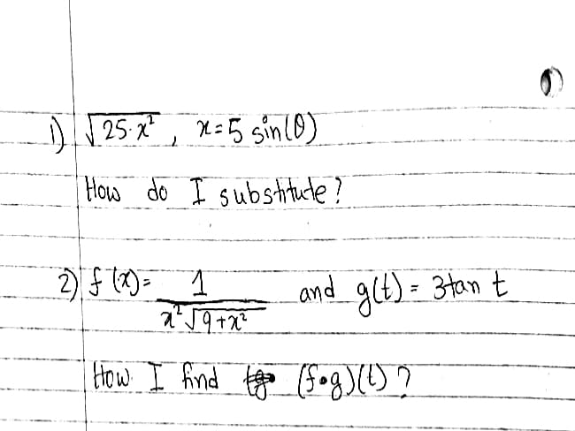 | 25 x² , x=5 sin (o)
How do I subshitucke?
2) f)= 1
Land glt)- 3tan t
How I find togo (Sog)?
