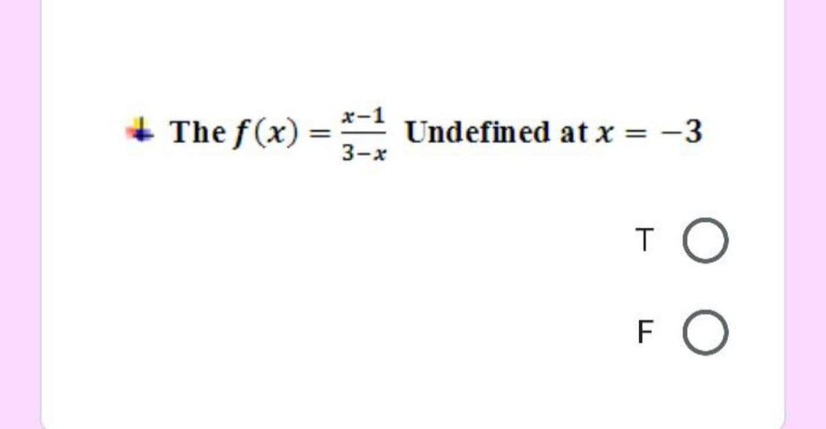 x-1
The f(x) =
Undefined at x = -3
%3D
3-x
TO
F
