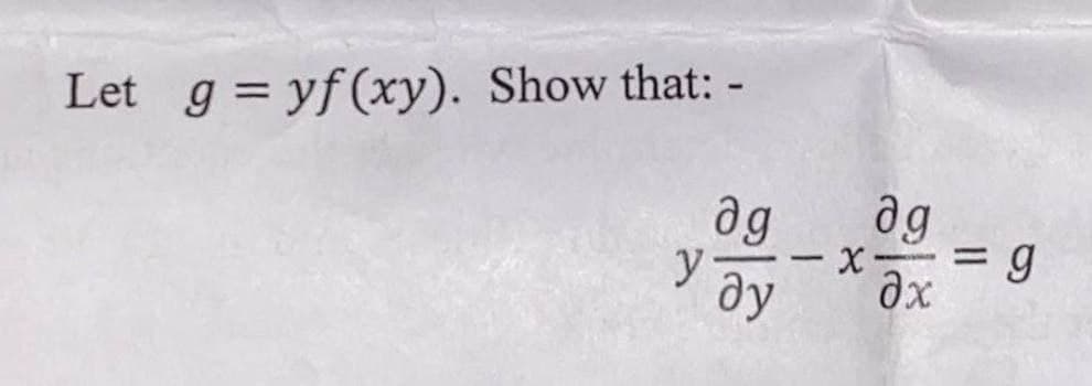 Let g=yf(xy). Show that: -
дд
у
ду
-
дд
дх
= g