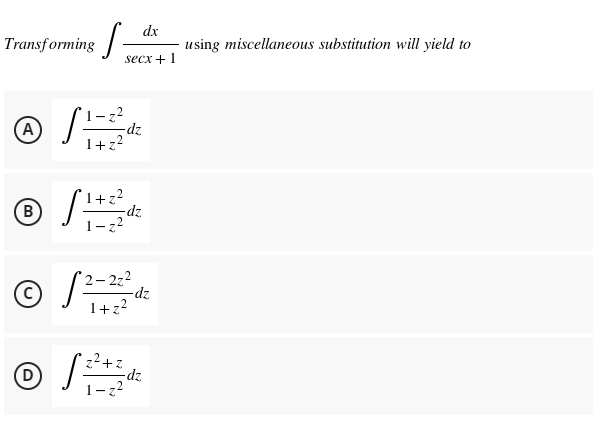 dx
Transforming -
using miscellaneous substitution will yield to
secx + 1
-z²
A
/
1+z²
® √ 1 + 12/2dz
1+z²
B
1-z²
2-2z2
1+z²
(D)
-dz
S
√2²+2
-dz
-dz
1-z²
