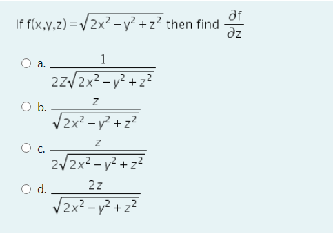 df
If f(x,y,z) = V2x² – y? + z? then find
dz
1
a.
2z/2x2 - y? + z²
Ob.
2x² – y² + z²
2/2x2 - y² + z²
d.
2z
/2x² – v² + z²
C.
