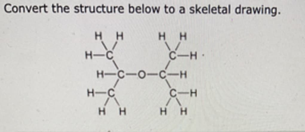 Convert the structure below to a skeletal drawing.
н н
НН
V
H-C
C-H
H-C-o-c-H
H-C
A
нн
C-H
н н