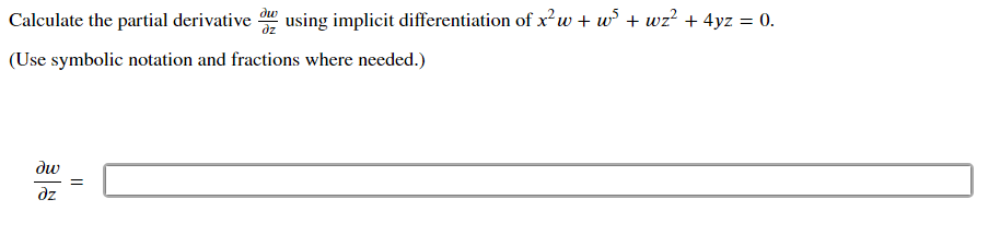 Calculate the partial derivative e using implicit differentiation of x'w + w + wz² + 4yz = 0.
(Use symbolic notation and fractions where needed.)
dw
dz
