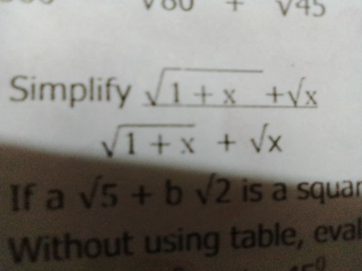 V4
Simplify 1+x +vx
V1+x + vx
If a v5+ b v2 is a squar
Without using table, eval
