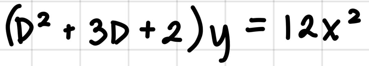 (D² • 3D +2)y = 12x
