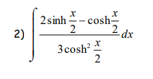 2sinh -
cosh-
2
2)
dx
3 cosh? -
2
