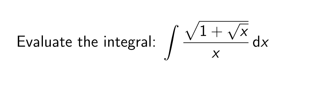 Evaluate the integral:
V1+ vx
dx
