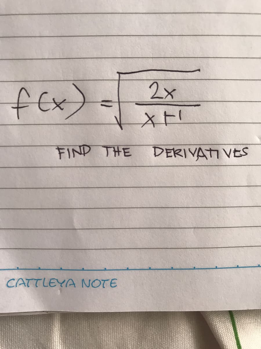 fEx)
2x
FIND THE
DERIVATI VES
CATTLEYA NOTE
