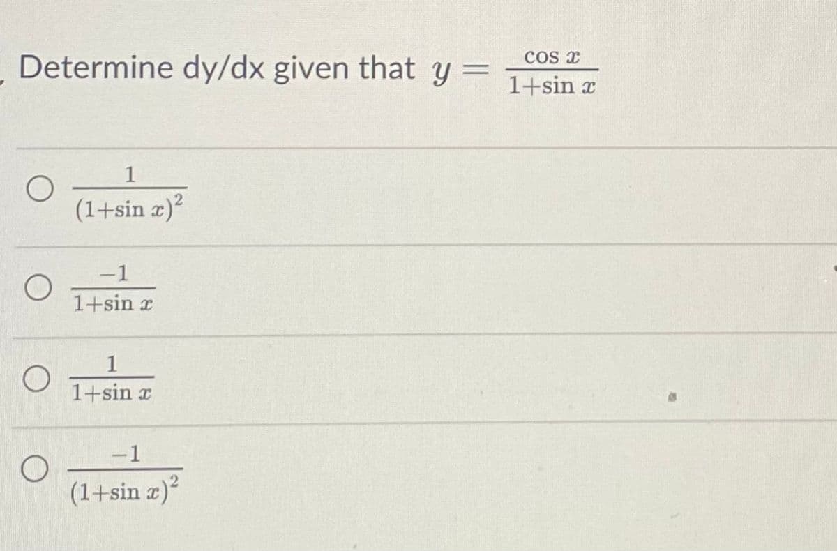 Determine dy/dx given that y = 1+sin æ
COS C
1
O
(1+sin x)²
-1
1+sin x
1
1+sin x
1
(1+sin x)²
O