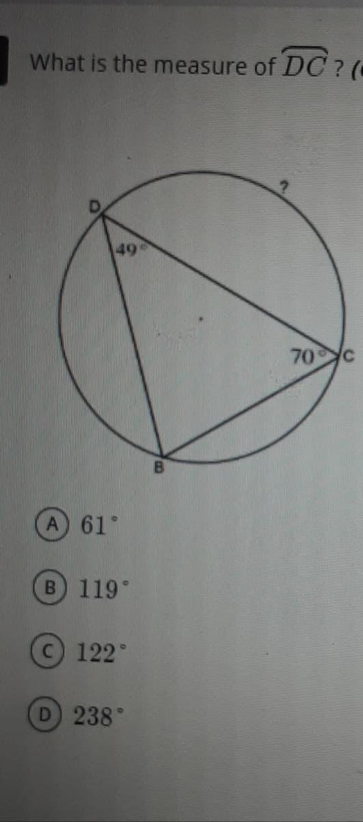 What is the measure of DC?(C
49
70 C
61°
B 119°
122°
D 238°
