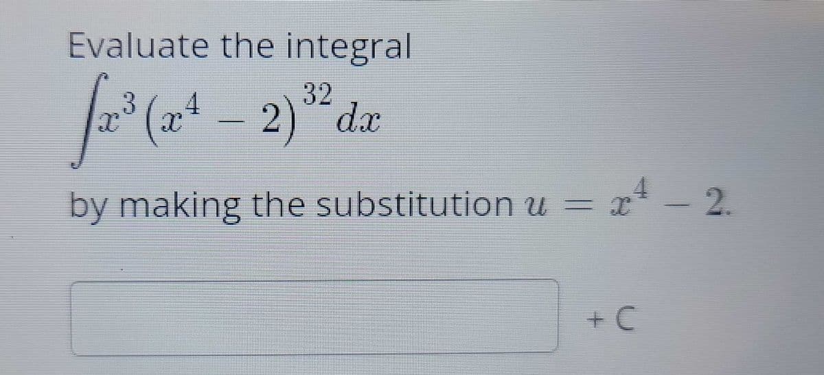 Evaluate the integral
f20³3 (204
by making the substitutionu
32
2) dx
x ² - 2.
= x
+C