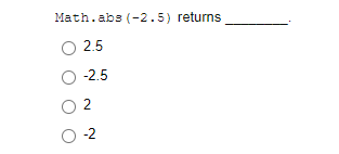 Math.abs (-2.5) returns
O 2.5
O 2.5
O -2
