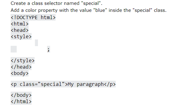 Create a class selector named "special".
Add a color property with the value "blue" inside the "special" class.
<!DOCTYPE html>
<html>
<head>
<style>
</style>
</head>
<body>
<p class="special">My paragraph</p>
</body>
</html>
