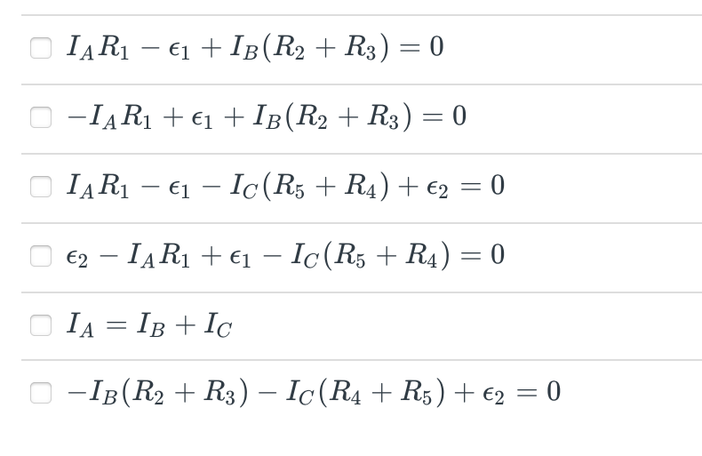 IĄR1 – €1 + IB(R2 + R3) = 0
-
-IĄR1 + €1 + IB(R2 + R3) = 0
%3D
IĄR1 – €1 – Ic(R5 + R4) + €2
€2 – IĄR1 + €1 – Ic(R3 + R4) = 0
-
IA = IB + Ic
-IB(R2 + R3) – Ic(R4 + R5) + €2 = 0
