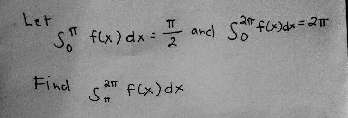 Let
S" 2
T
and)
f(x) dx =
Find
am FCx)dx
ST
