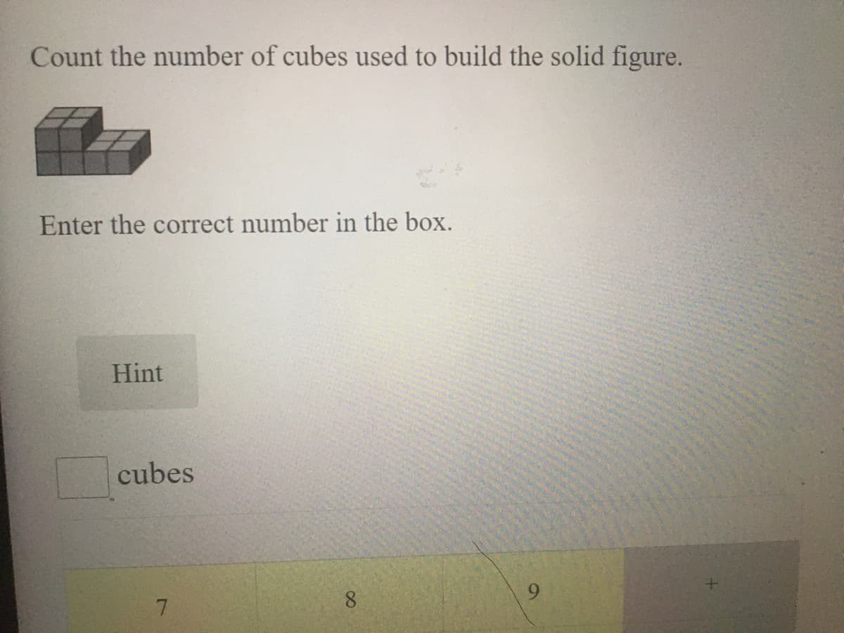 Count the number of cubes used to build the solid figure.
Enter the correct number in the box.
Hint
cubes
7.
8.
9.
