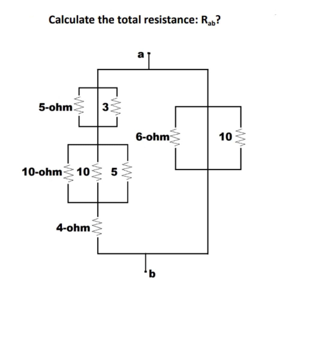 Calculate the total resistance: Rab?
a
5-ohm
3.
6-ohm
10
10-ohm 10 5
4-ohm.
9,
