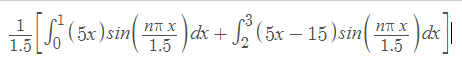 S(5x)sin
)dx + (5x – 15) sin
1.5
NT X
dx
1.5
1.5
