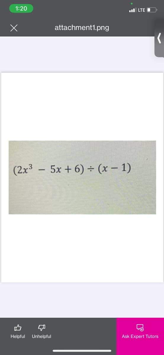 1:20
ul LTE
attachment1.png
(2x3 - 5x + 6) ÷ (x – 1)
Helpful
Unhelpful
Ask Expert Tutors
