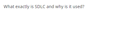 What exactly is SDLC and why is it used?
