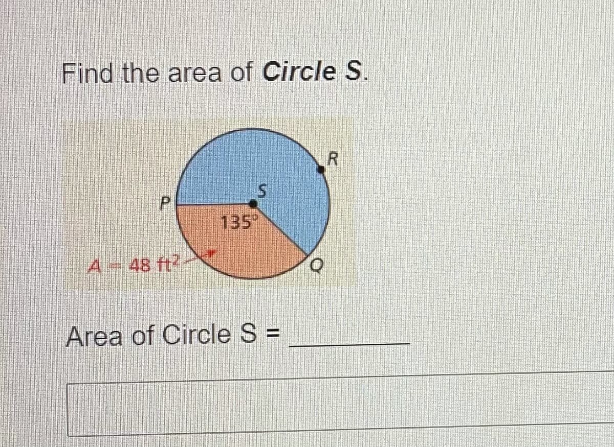 Find the area of Circle S.
135
A 48 ft?
Area of Circle S =
