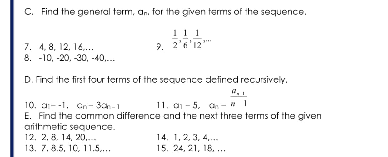 C. Find the general term, an, for the given terms of the sequence.
1 1 1
9. 2'6'12
7. 4, 8, 12, 16...
8. -10, -20, -30, -40,...
